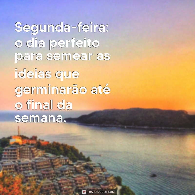 Frases Inspiradoras para Começar a Semana com Motivação na Segunda-feira 