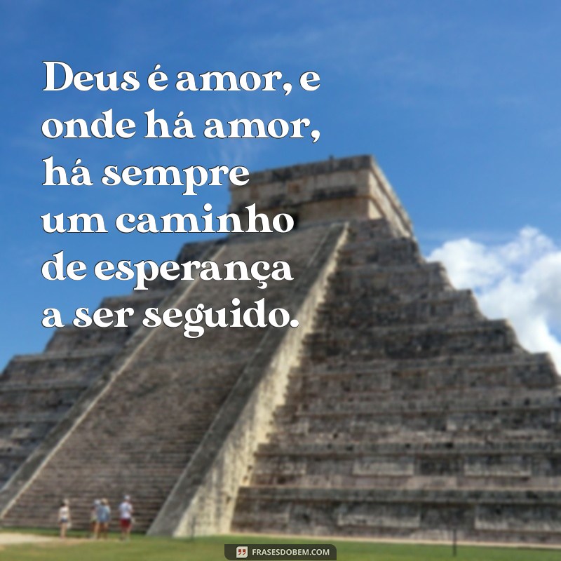 Frases Inspiradoras de Amor e Esperança em Deus para Iluminar Seu Coração 