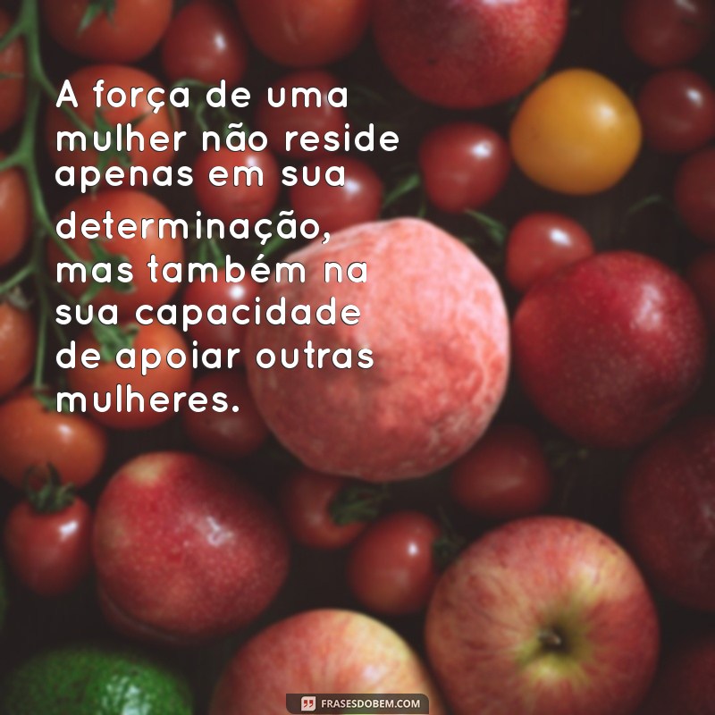 Empoderamento Feminino: Frases Inspiradoras para Fortalecer Mulheres 