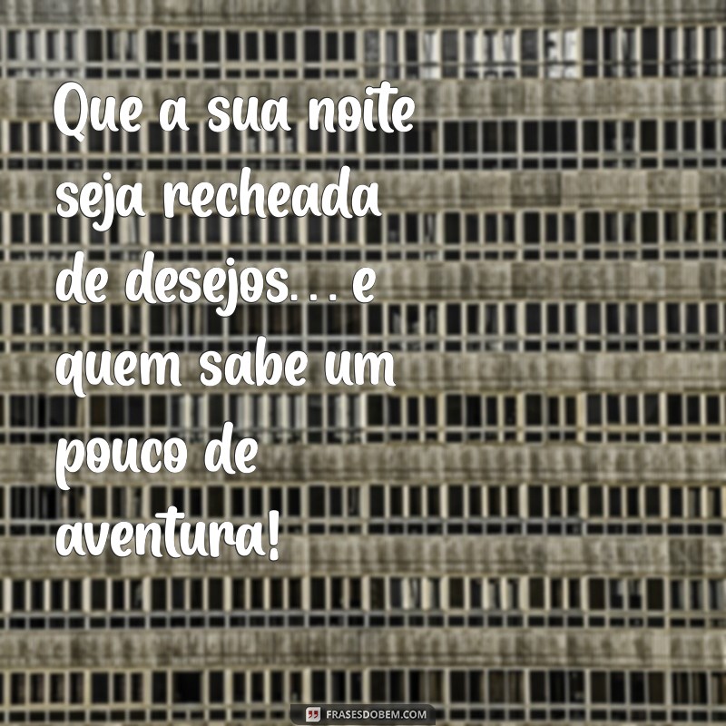 Desperte a Paixão: Mensagens de Boa Noite Picantes para Apimentar Seu Relacionamento 