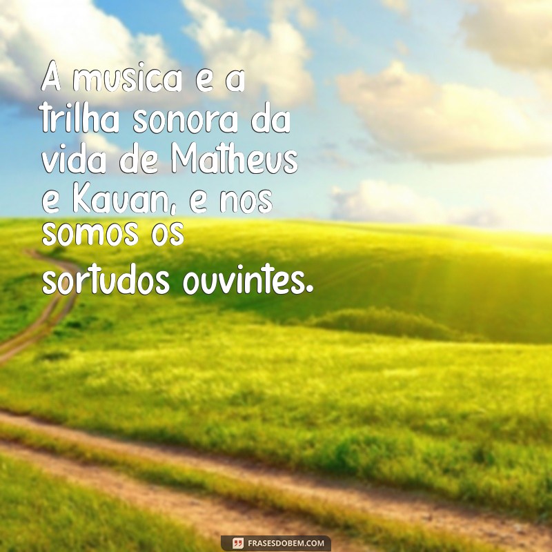 As Melhores Frases de Matheus e Kauan para Inspirar e Refletir 