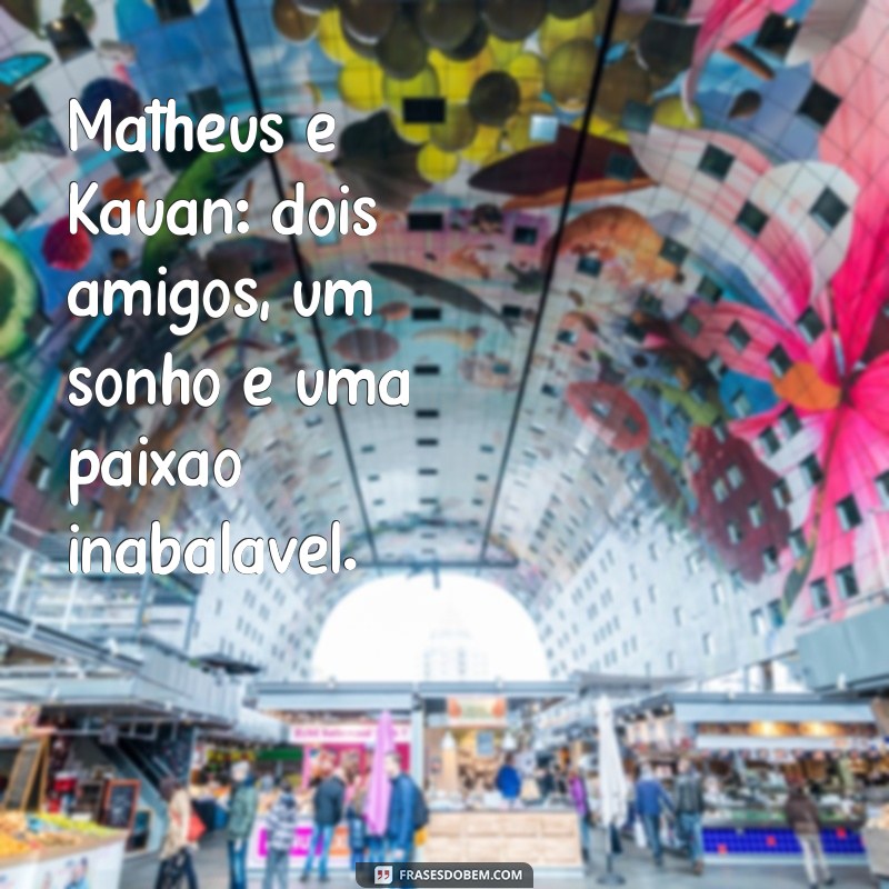 As Melhores Frases de Matheus e Kauan para Inspirar e Refletir 