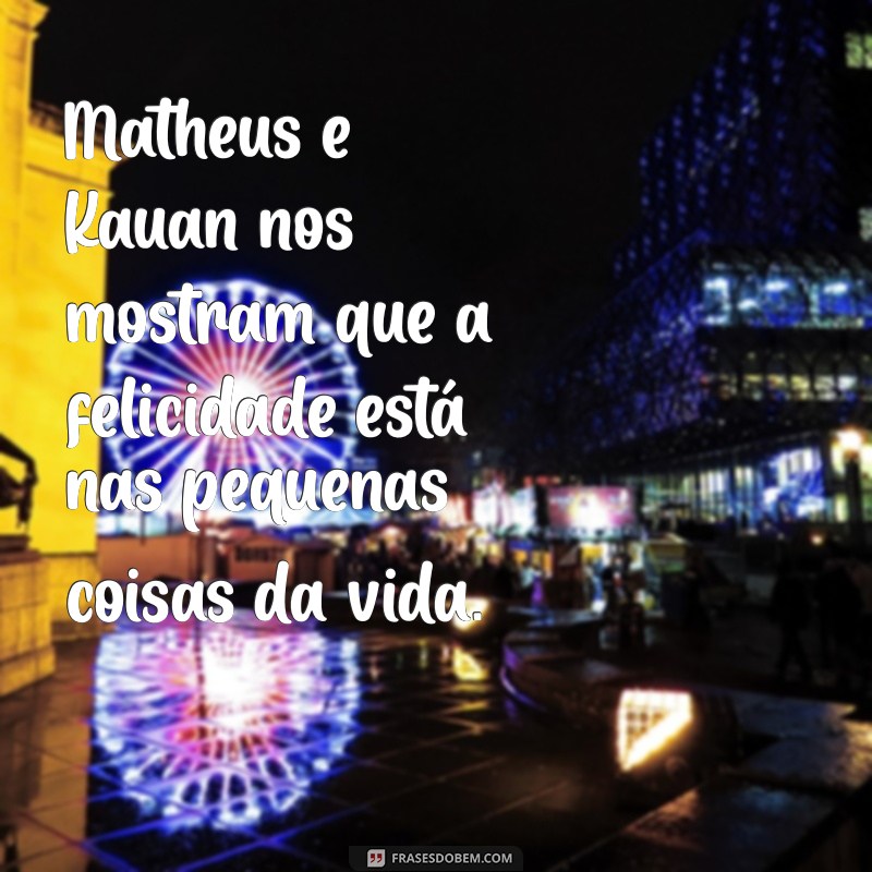 As Melhores Frases de Matheus e Kauan para Inspirar e Refletir 