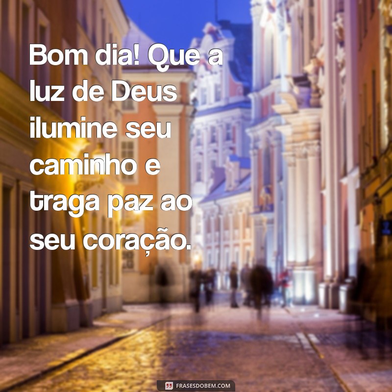 bom dia motivacional evangélico Bom dia! Que a luz de Deus ilumine seu caminho e traga paz ao seu coração.