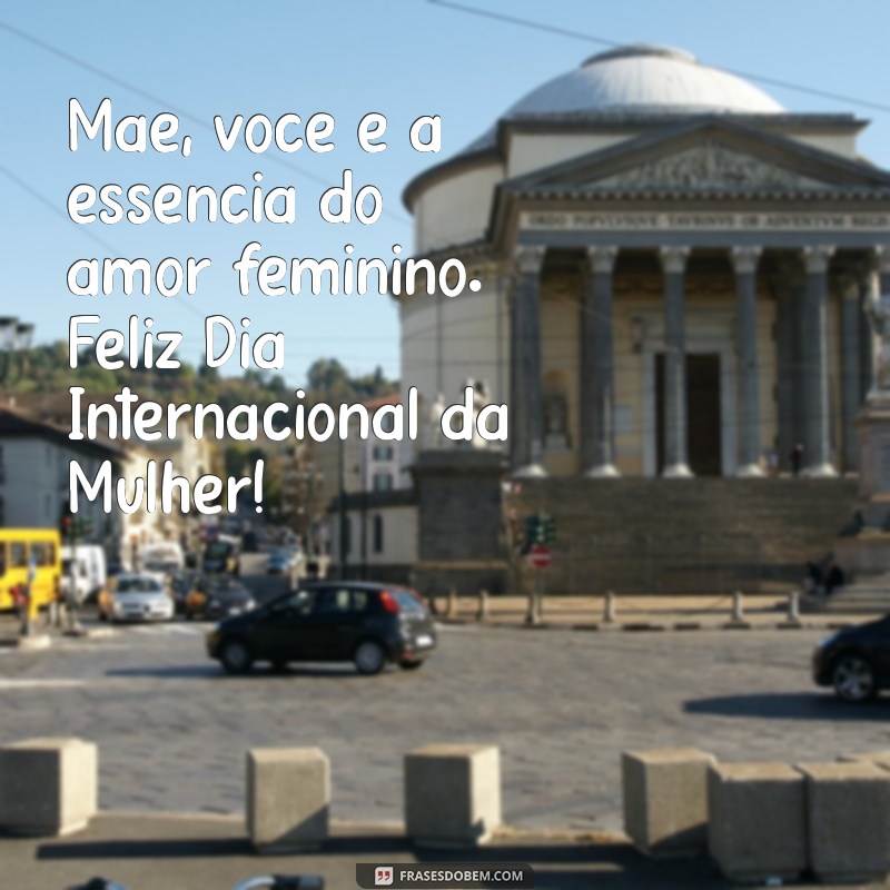 Celebrando o Dia Internacional da Mulher: Uma Homenagem Especial às Mães 