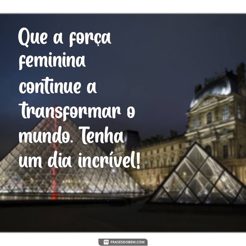 Mensagens Inspiradoras de Bom Dia para Celebrar o Dia Internacional da Mulher 