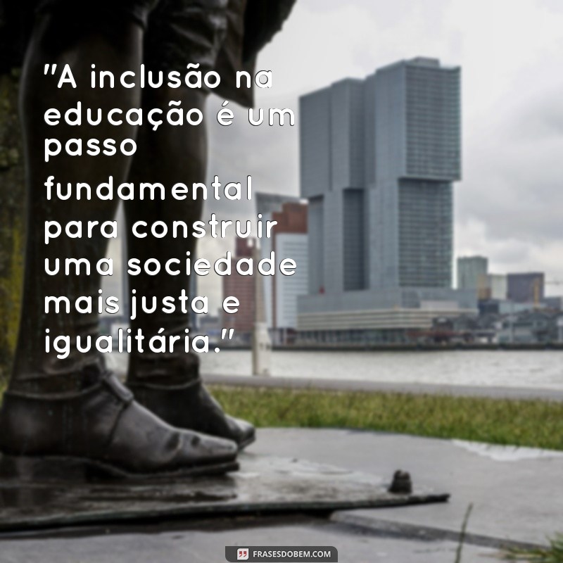 frases educação especial inclusiva 