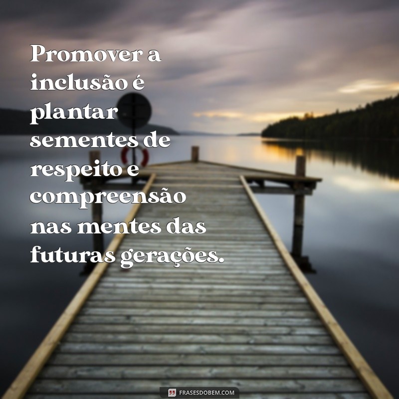 Frases Inspiradoras sobre Educação Especial Inclusiva: Promovendo a Inclusão e o Respeito 