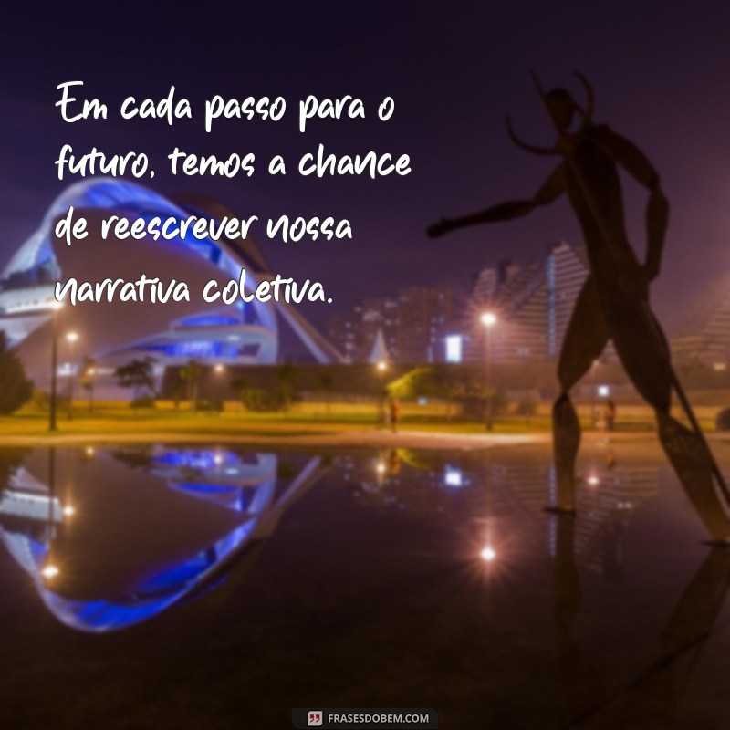 Frases Inspiradoras do Futuro: Reflexões para Transformar sua Vida 