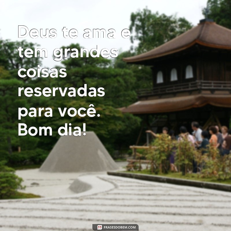 Bom Dia! Mensagens Inspiradoras de Deus para Começar o Dia com Fé 