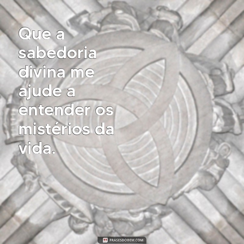 Frases Inspiradoras para Pedir Sabedoria a Deus 