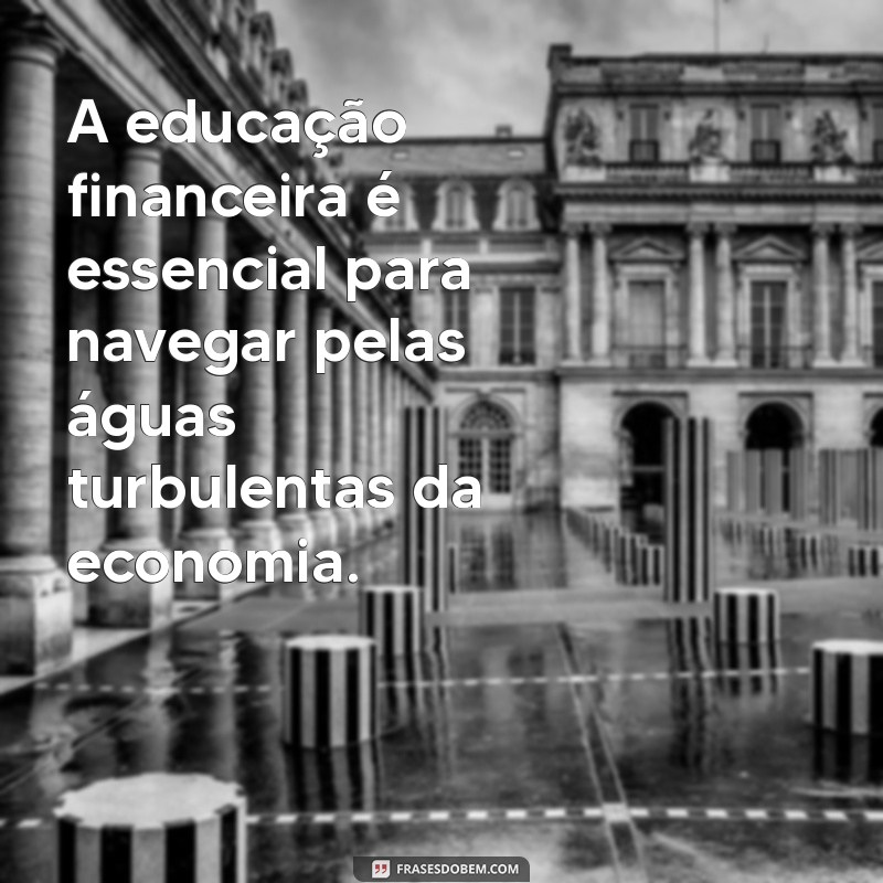 Frases Inspiradoras sobre Finanças: Dicas para Transformar sua Relação com o Dinheiro 