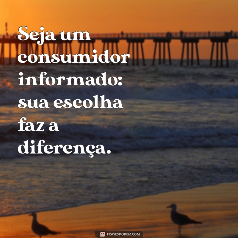 23 Frases Inspiradoras sobre Consumo Consciente para Transformar sua Mentalidade 