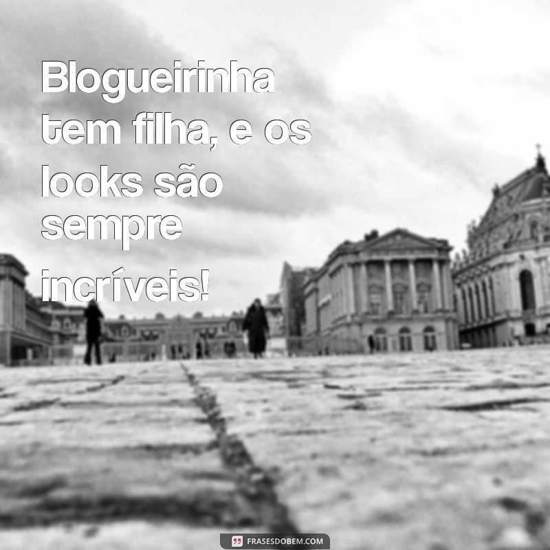 Como a Blogueirinha Transformou Sua Vida com a Chegada da Filha 