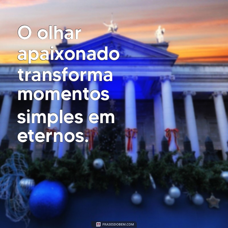 As Melhores Frases sobre Olhar Apaixonado: Encante com Palavras 