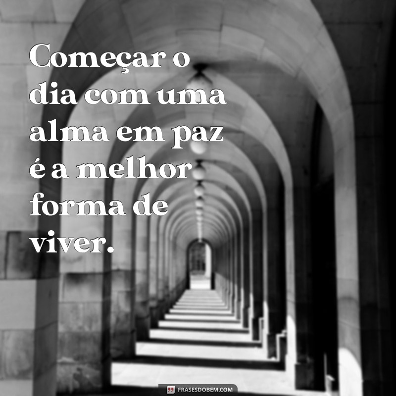 Descubra as melhores frases de paz para começar o dia com positividade 