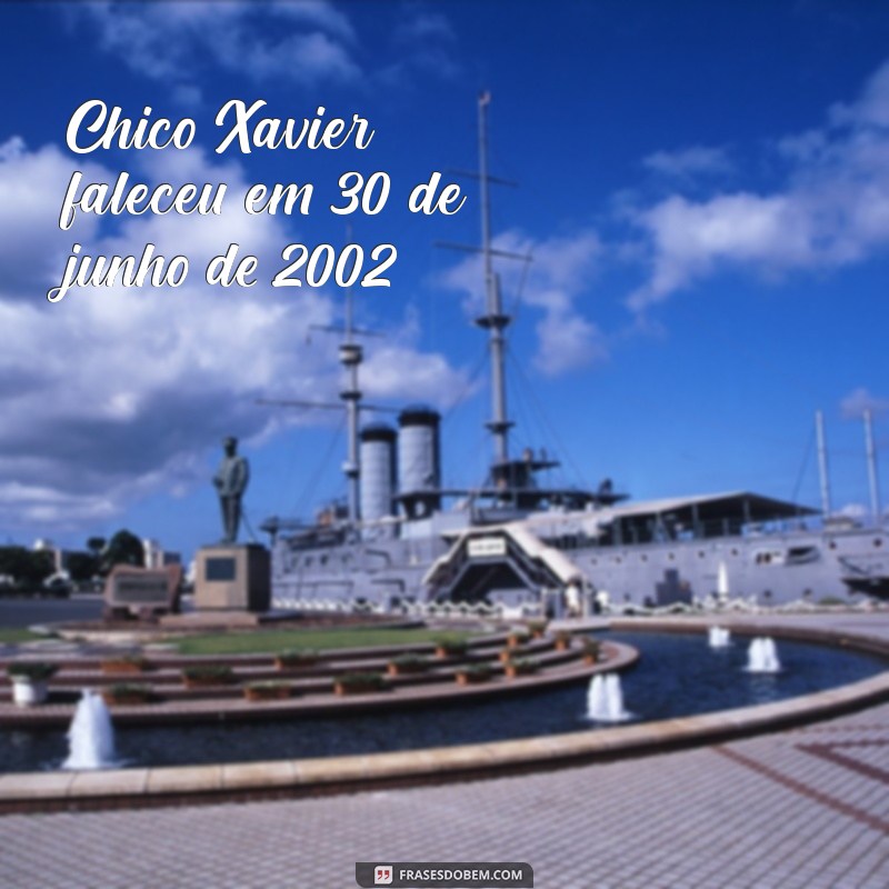 em que ano morreu chico xavier Chico Xavier faleceu em 30 de junho de 2002.