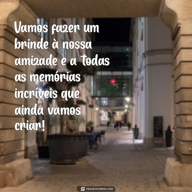 Frases Incríveis para Enviar à Sua Melhor Amiga e Fortalecer a Amizade 