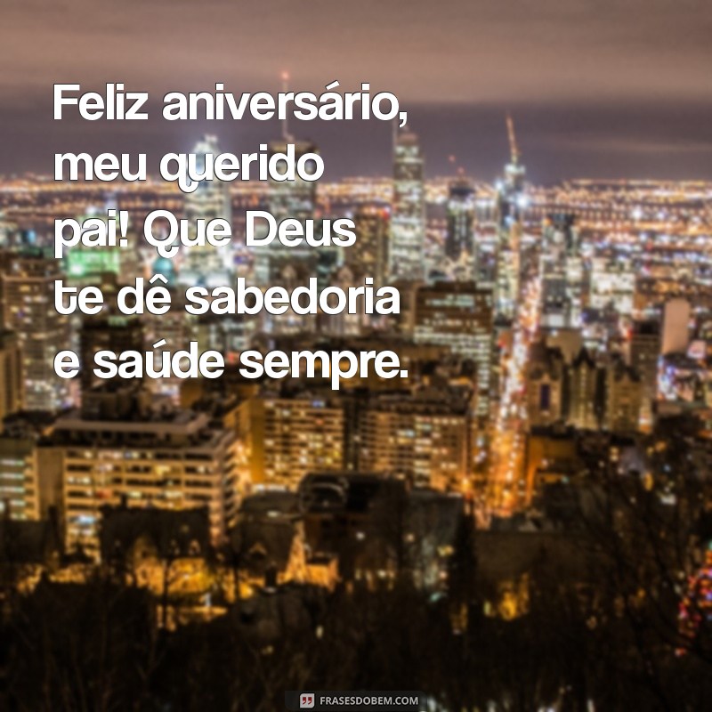 Feliz Aniversário, Pai! Mensagens e Frases Inspiradoras para Celebrar com Amor 