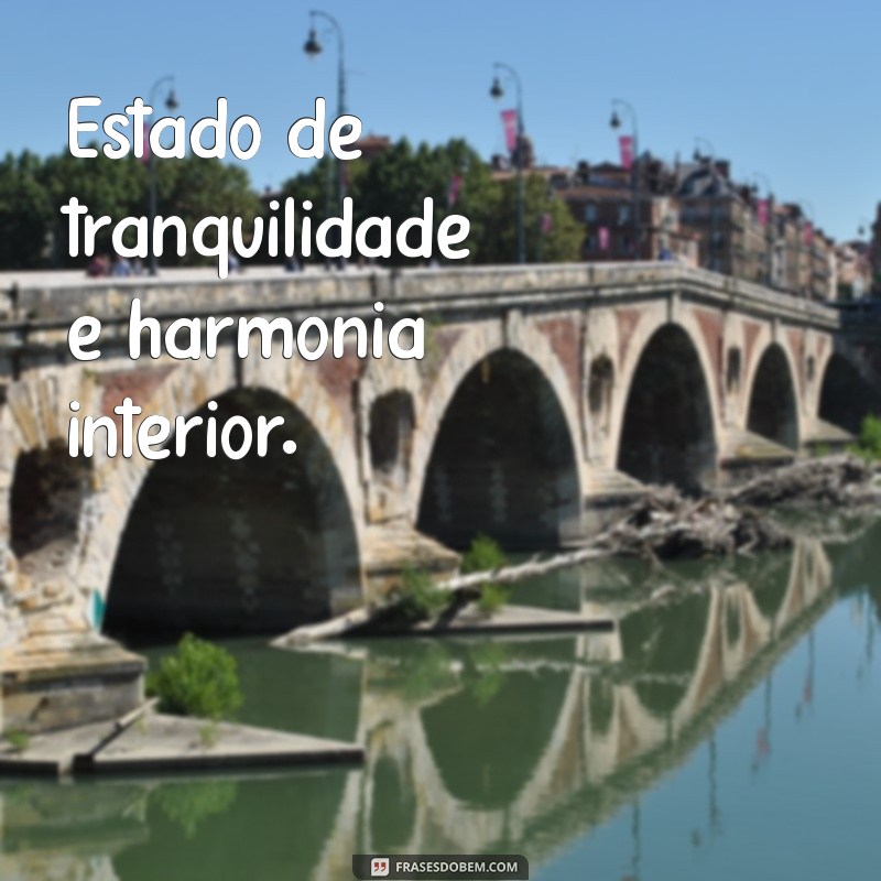 significado da palavra paz Estado de tranquilidade e harmonia interior.