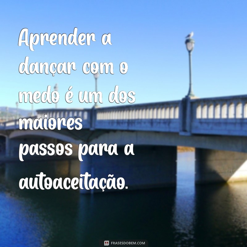 Frases Inspiradoras para Enfrentar o Medo e Superar Desafios 