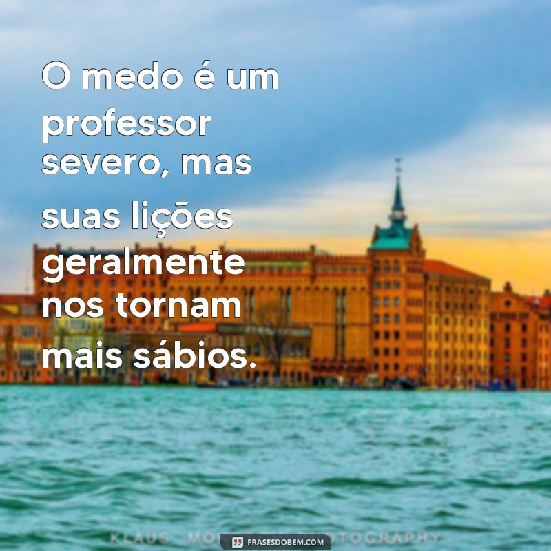 Frases Inspiradoras para Enfrentar o Medo e Superar Desafios 