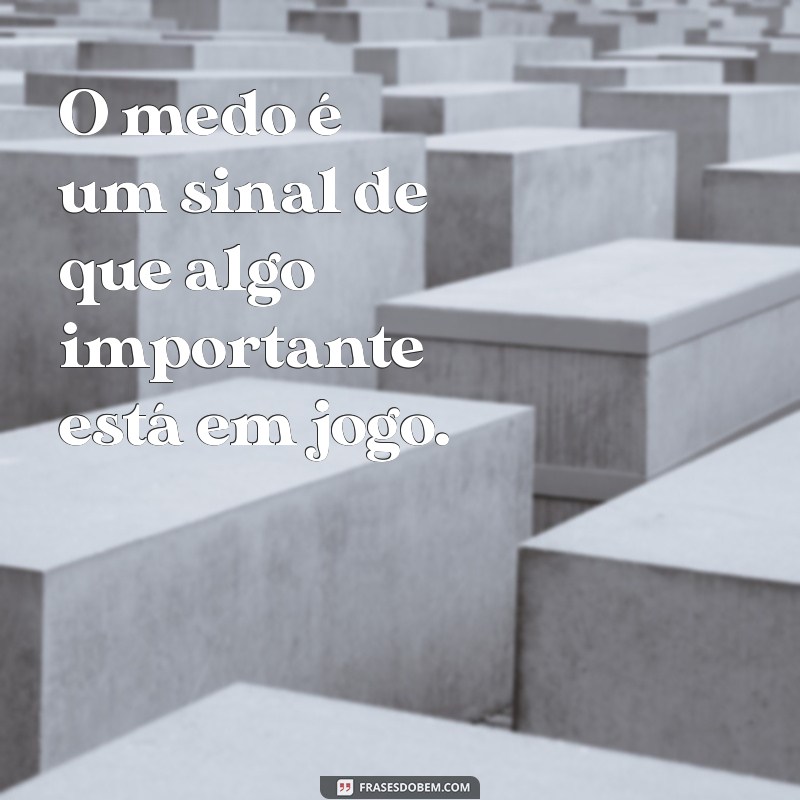 Frases Inspiradoras para Enfrentar o Medo e Superar Desafios 