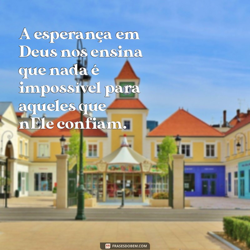 Frases Inspiradoras de Esperança em Deus para Renovar sua Fé 