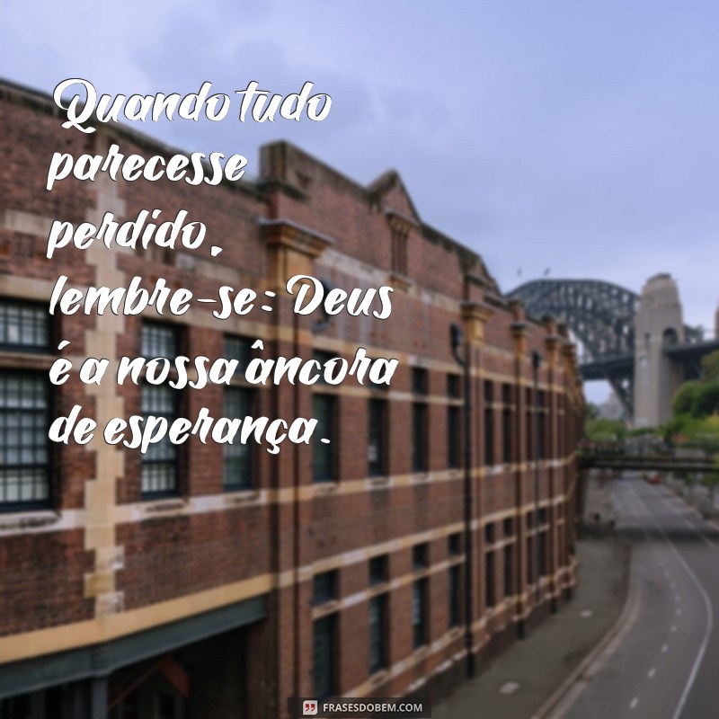 Frases Inspiradoras de Esperança em Deus para Renovar sua Fé 