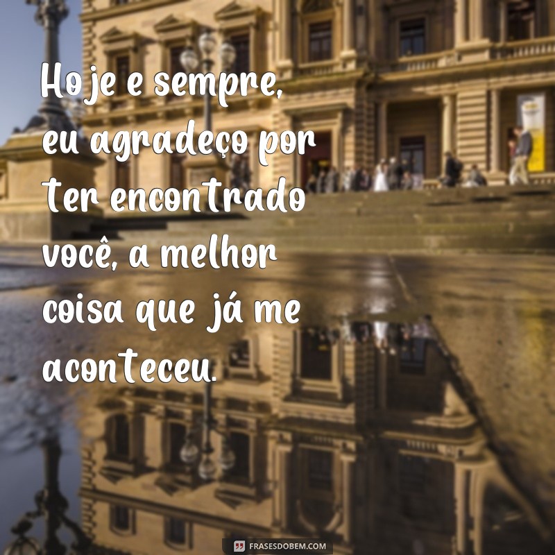 Descubra as melhores frases para expressar o amor: Você foi a melhor coisa que me aconteceu 