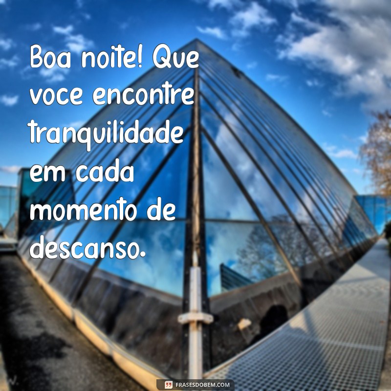 Frases Inspiradoras para Desejar uma Boa Noite e um Ótimo Descanso 