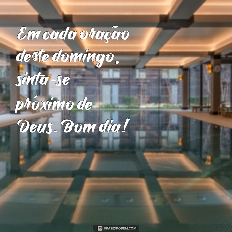 Comece Seu Domingo com a Presença de Deus: Frases Inspiradoras para um Bom Dia 