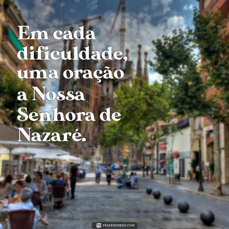 Frases Inspiradoras sobre Nossa Senhora de Nazaré: Reflexões e Mensagens 