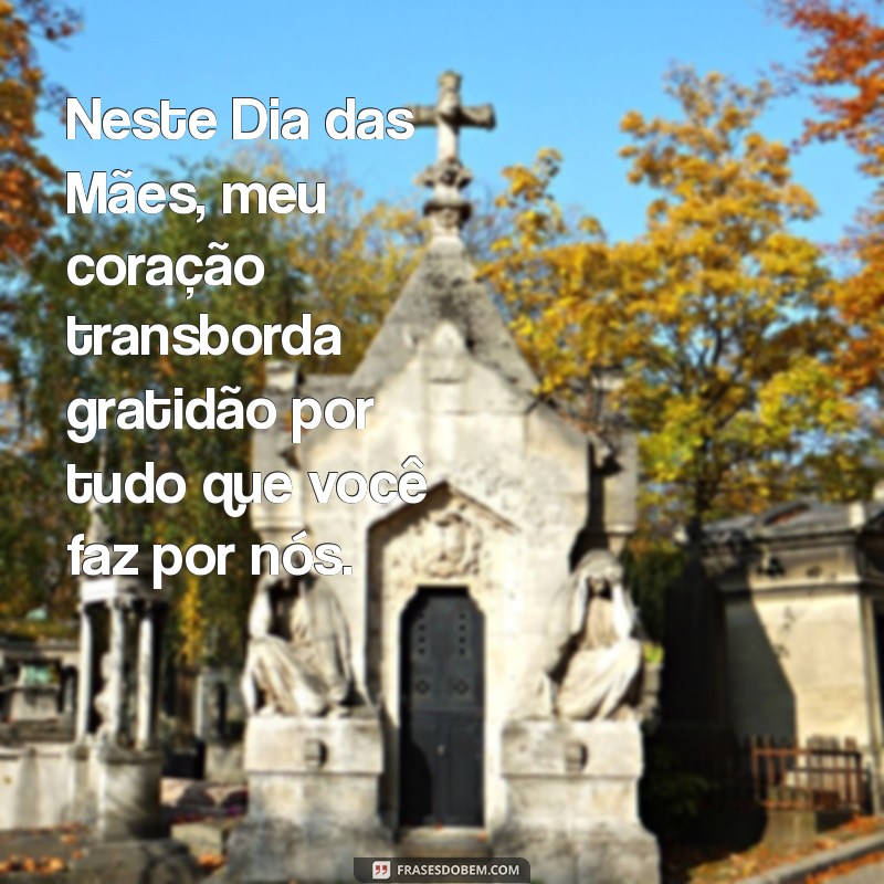 As Melhores Mensagens para Celebrar o Dia das Mães com Amor e Gratidão 