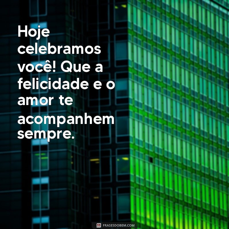 Frases de Aniversário Para Celebrar Pessoas Especiais: Mensagens que Encantam 