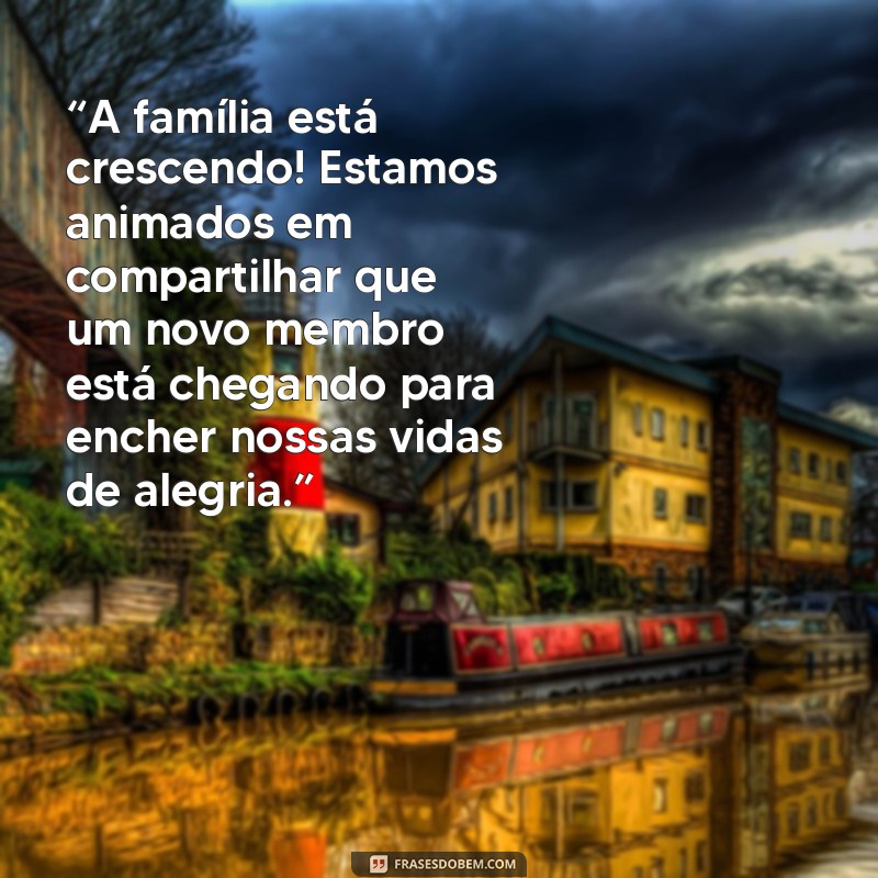 texto anunciando a gravidez “A família está crescendo! Estamos animados em compartilhar que um novo membro está chegando para encher nossas vidas de alegria.”