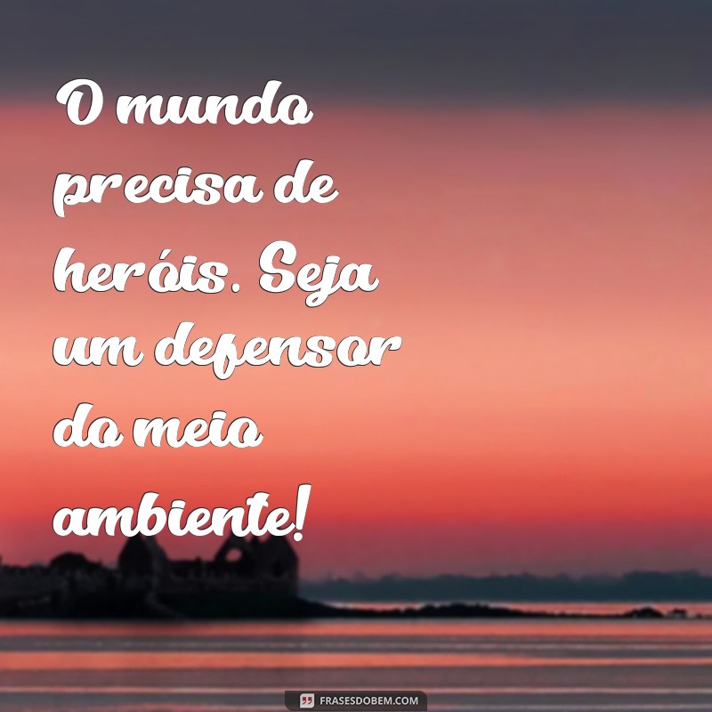 10 Mensagens Poderosas de Conscientização Ambiental para Inspirar Mudanças 