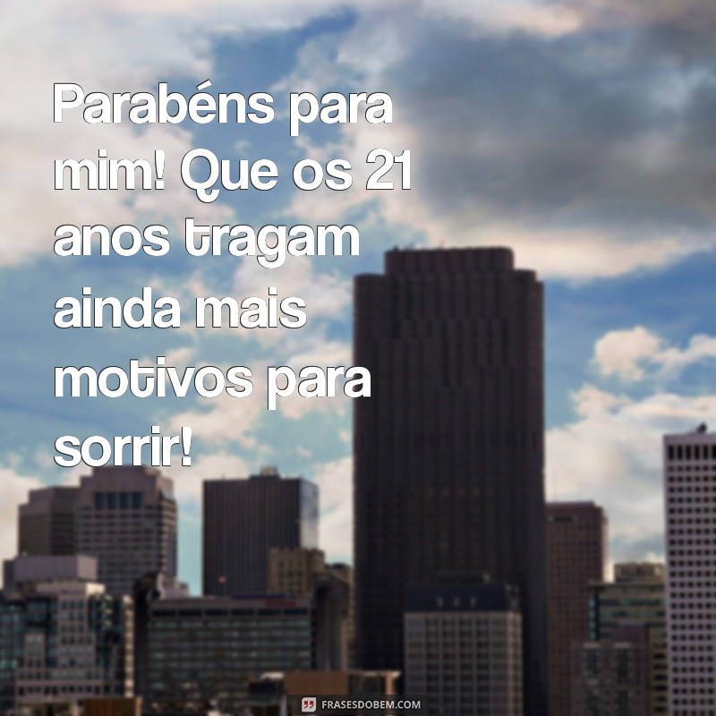 Celebrando 21 Anos: Mensagens e Frases Inspiradoras para Parabéns a Mim Mesmo 