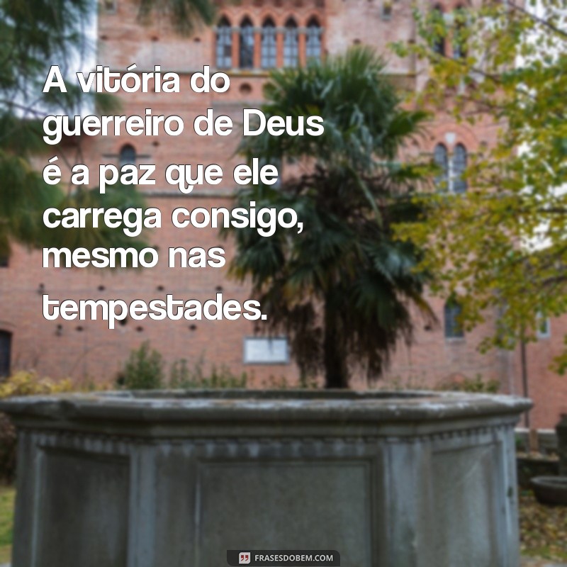 Frases Inspiradoras e Imagens Poderosas de Guerreiros de Deus 