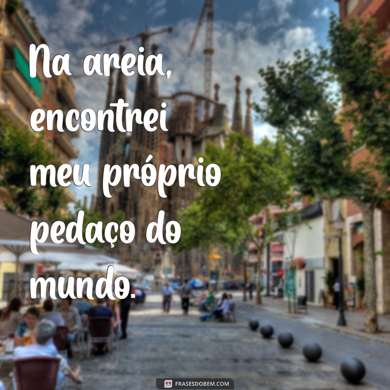 Frases Inspiradoras para Legendar Suas Fotos na Praia Sozinha 