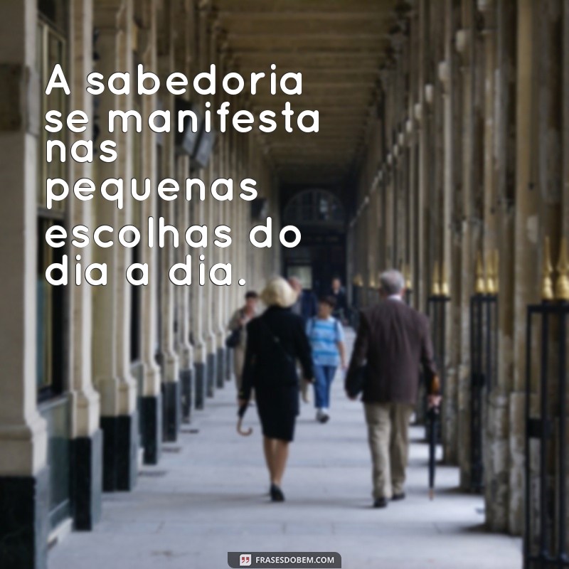 Frases Inspiradoras sobre Sabedoria e Conhecimento para Refletir e Aprender 