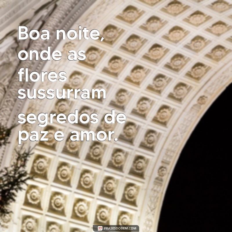 Descubra a Magia do Recanto das Flores: Mensagens de Boa Noite para Encantar Seu Dia 