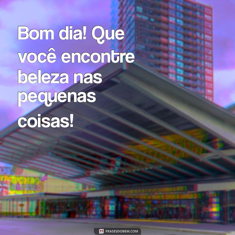 Bom Dia! Frases Inspiradoras para Começar o Dia com Otimismo 