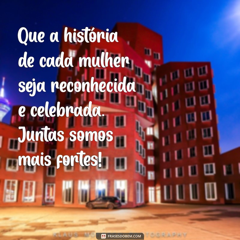 Mensagens Inspiradoras para Celebrar o Dia Internacional da Mulher 