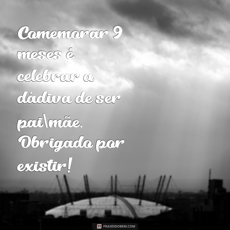 9 Meses do Bebê: Mensagens e Frases para Celebrar Este Marco Especial 