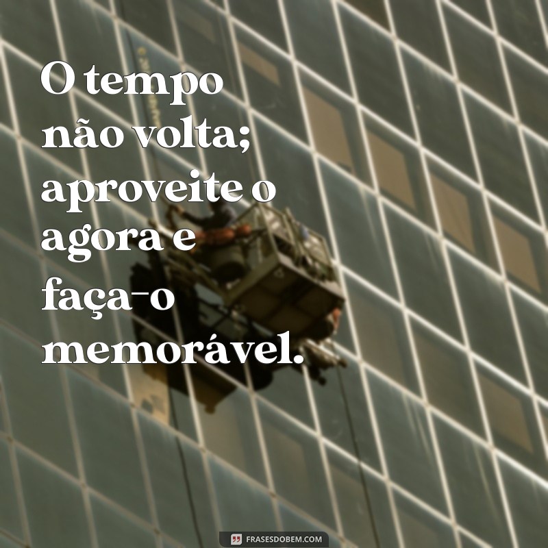 Aproveite Cada Momento: Frases Inspiradoras para Viver Intensamente 