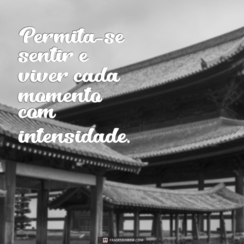 Aproveite Cada Momento: Frases Inspiradoras para Viver Intensamente 