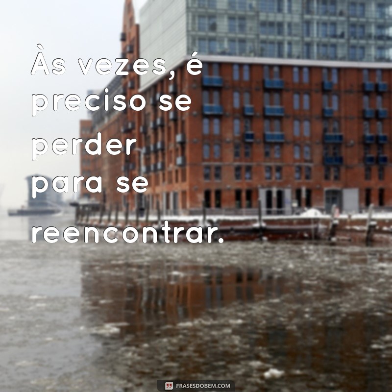 Frases Impactantes para Refletir Sobre Momentos Difíceis 