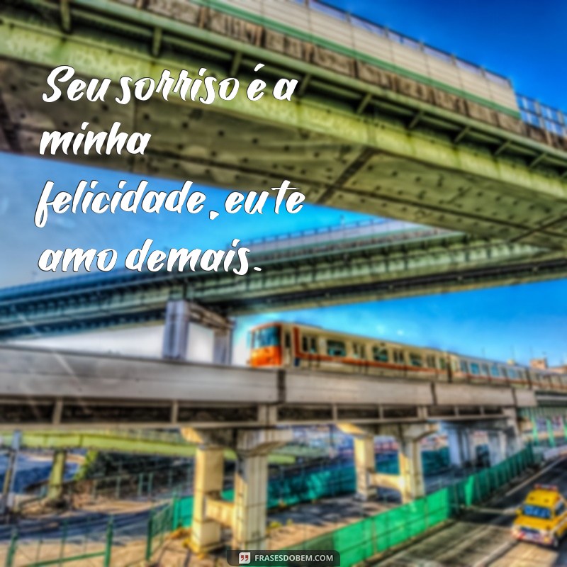 Descubra as mais emocionantes frases de amor: Só sei que eu te amo demais! 