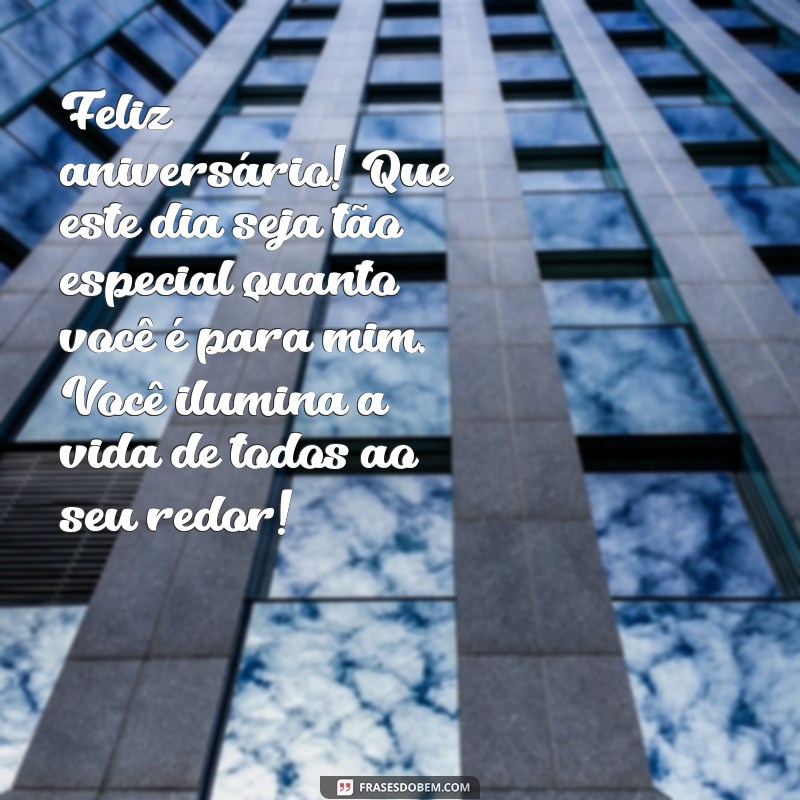 mensagem de aniversário para uma pessoa muito importante Feliz aniversário! Que este dia seja tão especial quanto você é para mim. Você ilumina a vida de todos ao seu redor!